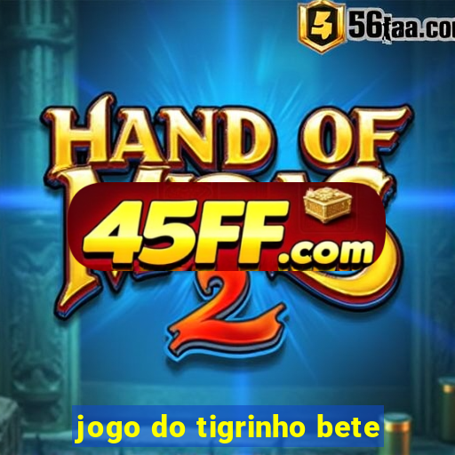 jogo do tigrinho bete